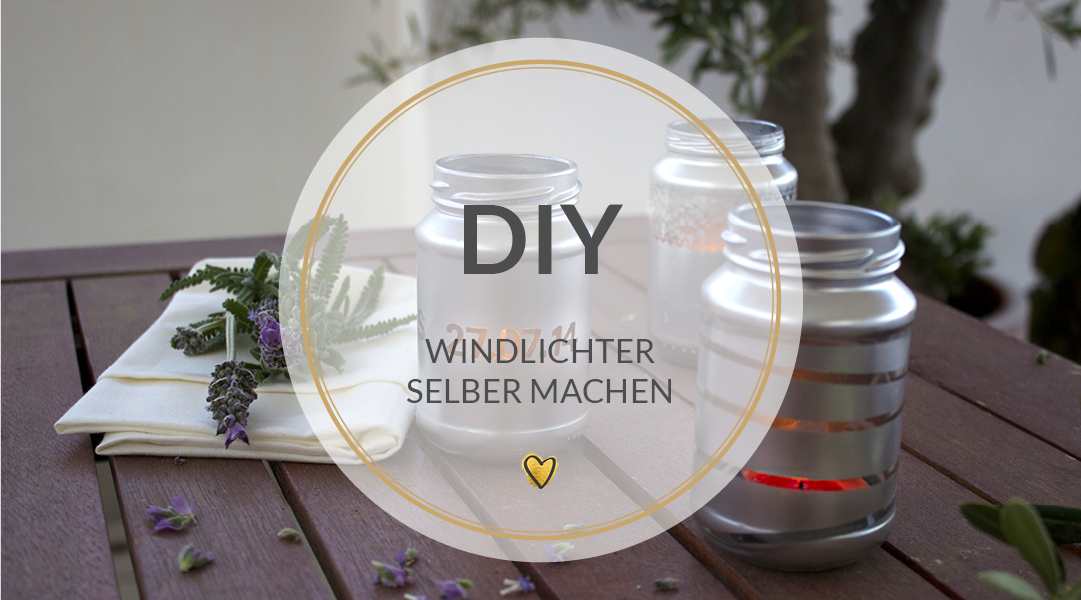 Windlichter selber machen - DIY Anleitung für schöne ...